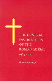 The General Instruction of the Roman Missal, 1969-2002: A Commentary