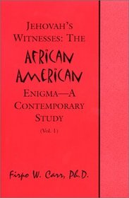 Jehovah's Witnesses: The African American Enigma--A Contemporary Study (Vol. I)