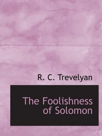 The Foolishness of Solomon