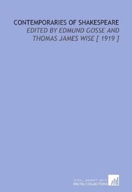 Contemporaries of Shakespeare: Edited by Edmund Gosse and Thomas James Wise [ 1919 ]