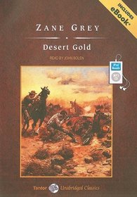 Desert Gold, with eBook (Tantor Unabridged Classics)