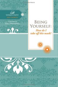 Being Yourself: How do I take off this mask? (Women of Faith Study Guide Series)