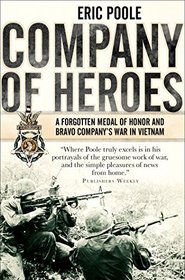 Company of Heroes: A Forgotten Medal of Honor and Bravo Company's War in Vietnam