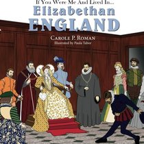 If You Were Me and Lived in... Elizabethan England (An Introduction to Civilizations Throughout Time ) (Volume 3)