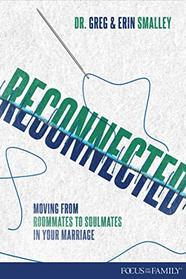Reconnected: Moving from Roommates to Soulmates in Marriage (Focus on the Family)