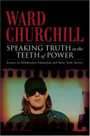 Speaking Truth in the Teeth of Power: Lectures on Globalization, Colonialism, and Native North America