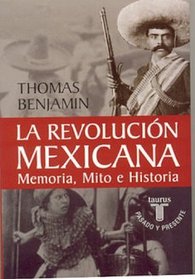 La revolucin mexicana: Memoria, mito e historia (La Revolucin: Mexico's Great Revolution as Memory, Myth, and History)