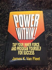 The Power Within!: Tap Your Inner Force and Program Yourself for Success