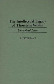 The Intellectual Legacy of Thorstein Veblen: Unresolved Issues (Contributions in Economics and Economic History)