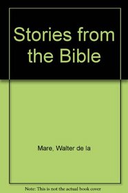 Stories from the Bible: From the Garden of Eden to the Promised Land