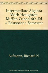 Intermediate Algebra With Houghton Mifflin Cubed 6th Ed + Eduspace 1 Semester
