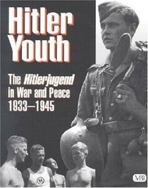 Hitler Youth: The Hitlerjugend in Peace and War 1933-1945