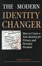 Modern Identity Changer : How To Create And Use A New Identity For Privacy And Personal Freedom