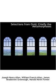 Selections from Ovid: Chiefly the Metamorphoses
