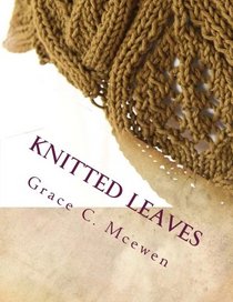 Knitted Leaves: Mini Collection of Leaf Scarves to Knit (Volume 1)