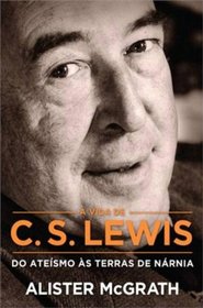 A Vida de C. S. Lewis - do Ateismo As Terras de Na (Em Portugues do Brasil)