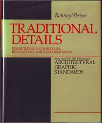 Traditional Details for Building Restoration, Renovation, and Rehabilitation: From the 1932-1951 Editions of Architectural Graphic Standards