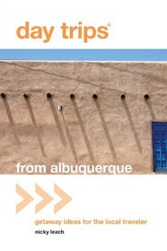 Day Trips from Albuquerque: Getaway Ideas for the Local Traveler (Day Trips Series)