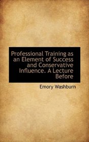 Professional Training as an Element of Success and Conservative Influence. A Lecture Before