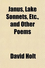 Janus, Lake Sonnets, Etc., and Other Poems