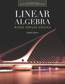 Linear Algebra With Applications: Alternate Edition