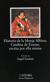 Historia de la Monja Alferez, Catalina de Erauso, escrita por ella misma (COLECCION LETRAS HISPANICAS) (Letras Hispanicas / Hispanic Writings)