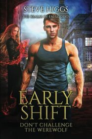 Early Shift: Don't Challenge the Werewolf Book 1 (The Realm of False Gods)