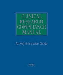Clinical Research Compliance Manual: An Administrative Guide