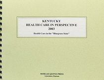 Kentucky Health Care in Perspective 2003: Health Care in the 