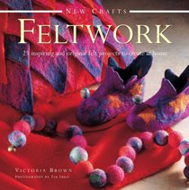 New Crafts: Feltwork: 25 Inspiring And Original Felt Projects To Create At Home