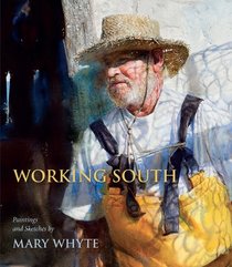 Working South: Paintings and Sketches by Mary Whyte