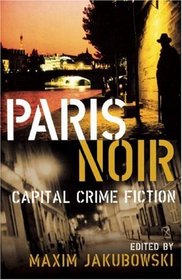 Paris Noir: Capital Crime Fiction (City Noir, Vol 2)