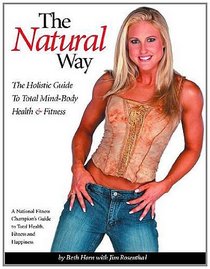 The Natural Way: The Holistic Guide to Total Mind-body Health & Fitness