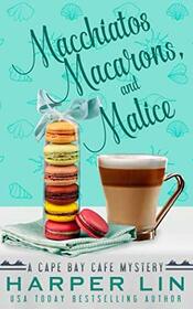 Macchiatos, Macarons, and Malice (A Cape Bay Cafe Mystery)