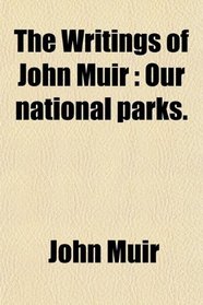 The Writings of John Muir; Our National Parks