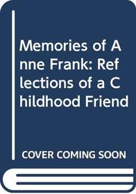 Memories of Anne Frank: Reflections of a Childhood Friend