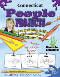 Connecticut People Projects: 30 Cool, Activities, Crafts, Experiments & More for Kids to Do to Learn About Your State (Connecticut Experience)