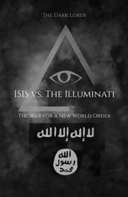 ISIS vs. the Illuminati: The War for a New World Order