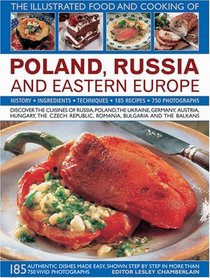 The Illustrated Food and Cooking of Poland, Russia and Eastern Europe: Discover the Cuisines of Russia, Poland, the Ukraine, Germany, Austria, Hungary, ... the Balkans (Illustrated Food & Cooking of)