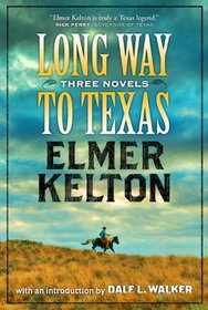 Long Way to Texas: Three Novels by Elmer Kelton