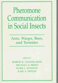 Pheromone Communication In Social Insects: Ants, Wasps, Bees, And Termites (Westview Studies in Insect Biology)