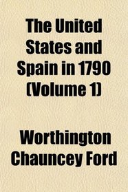 The United States and Spain in 1790 (Volume 1)