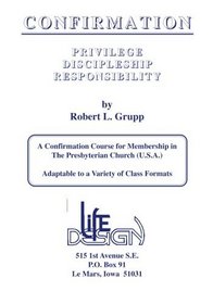 Confirmation: Privilege -Discipleship - Responsibility: A Manual for Confirmands in the Presbyterian Church (U.S.A.)