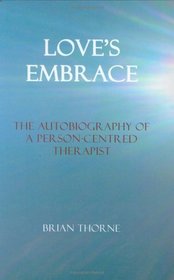 Love's Embrace: The Autobiography of a Person-centred Therapist