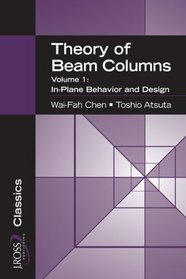 Theory of Beam-Columns, Volume 1: In-Plane Behavior and Design (J. Ross Publishing Classics)