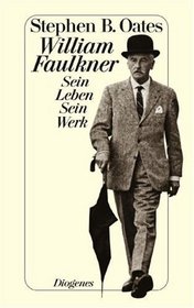 William Faulkner. Sein Leben. Sein Werk.