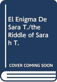 El Enigma De Sara T./the Riddle of Sarah T. (Spanish Edition)
