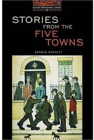 The Oxford Bookworms Library: Stage 2: 700 Headwords Stories from the Five Towns (Oxford Bookworms Library 2)