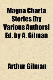 Magna Charta Stories [by Various Authors] Ed. by A. Gilman