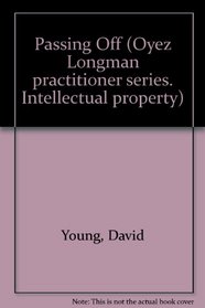 Passing off: The law and practice relating to the imitation of goods, businesses, and professions (Oyez Longman practitioner series)
